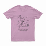 If You Have To Start Again, Then You Start Again - T-Shirt