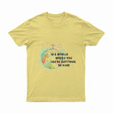 In A World Where You Can Be Anything - T-Shirt
