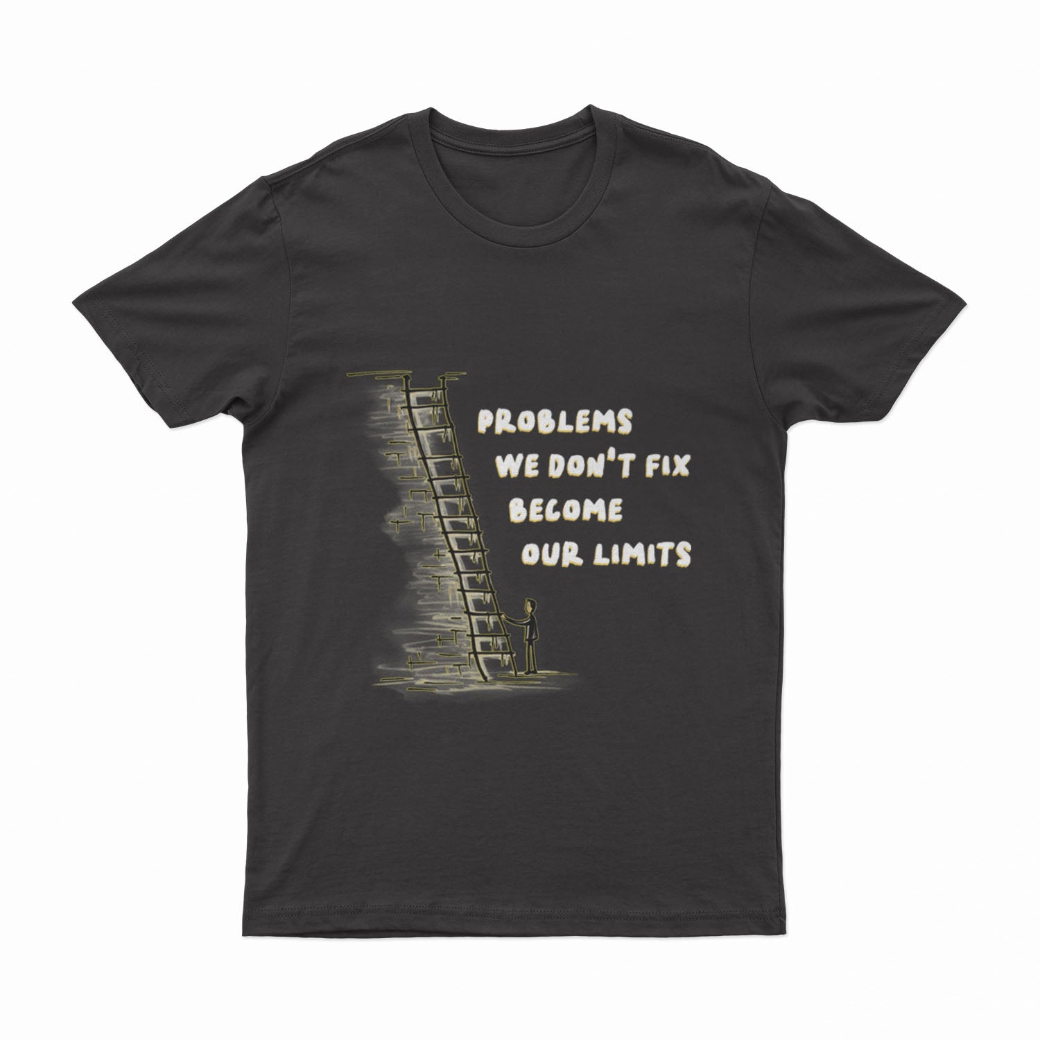 Problems We Don't Fix, Becom Our Limits - T-Shirt